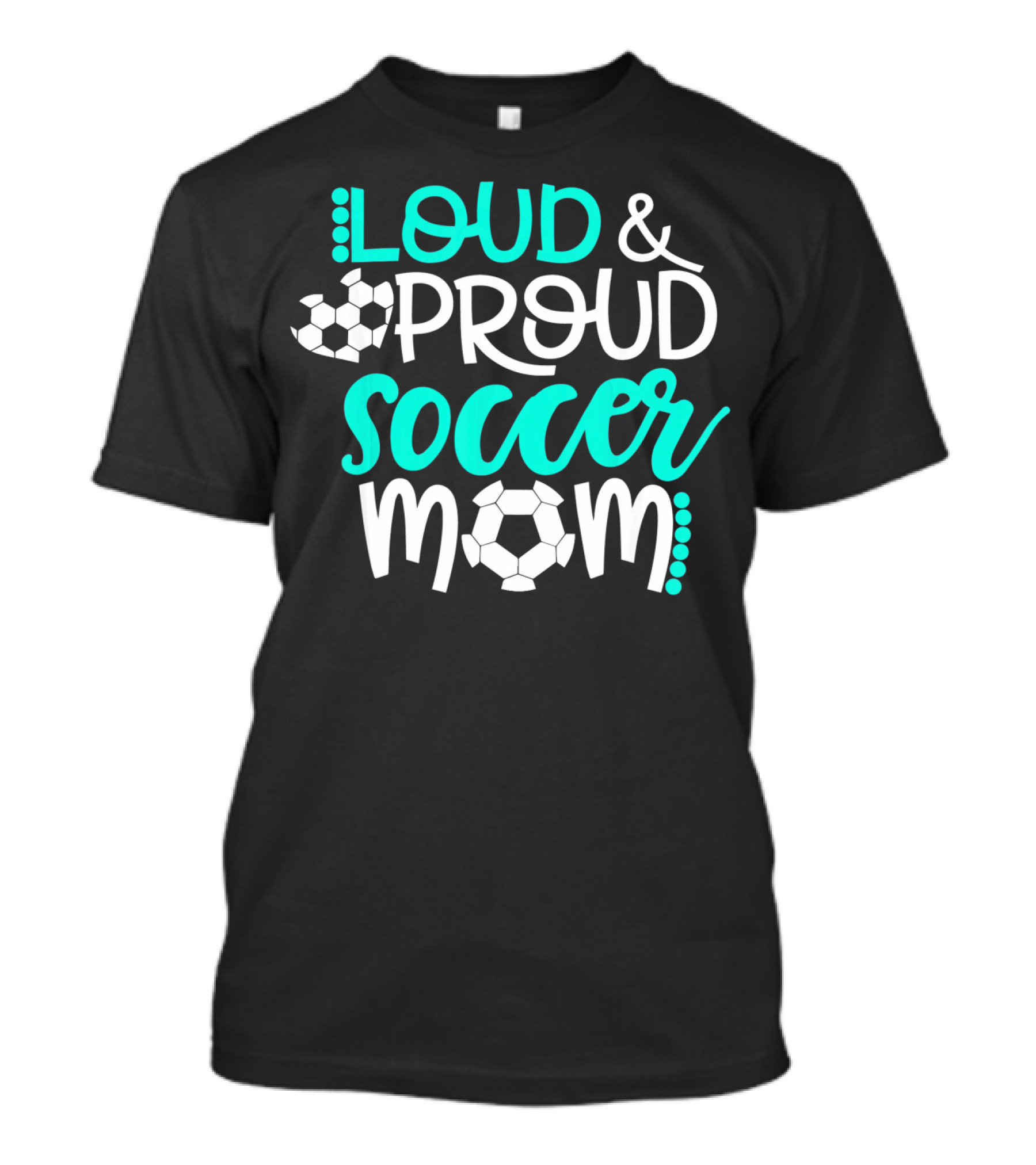 Loud Proud Soccer Mom Teal White Soccer Ball T-Shirt