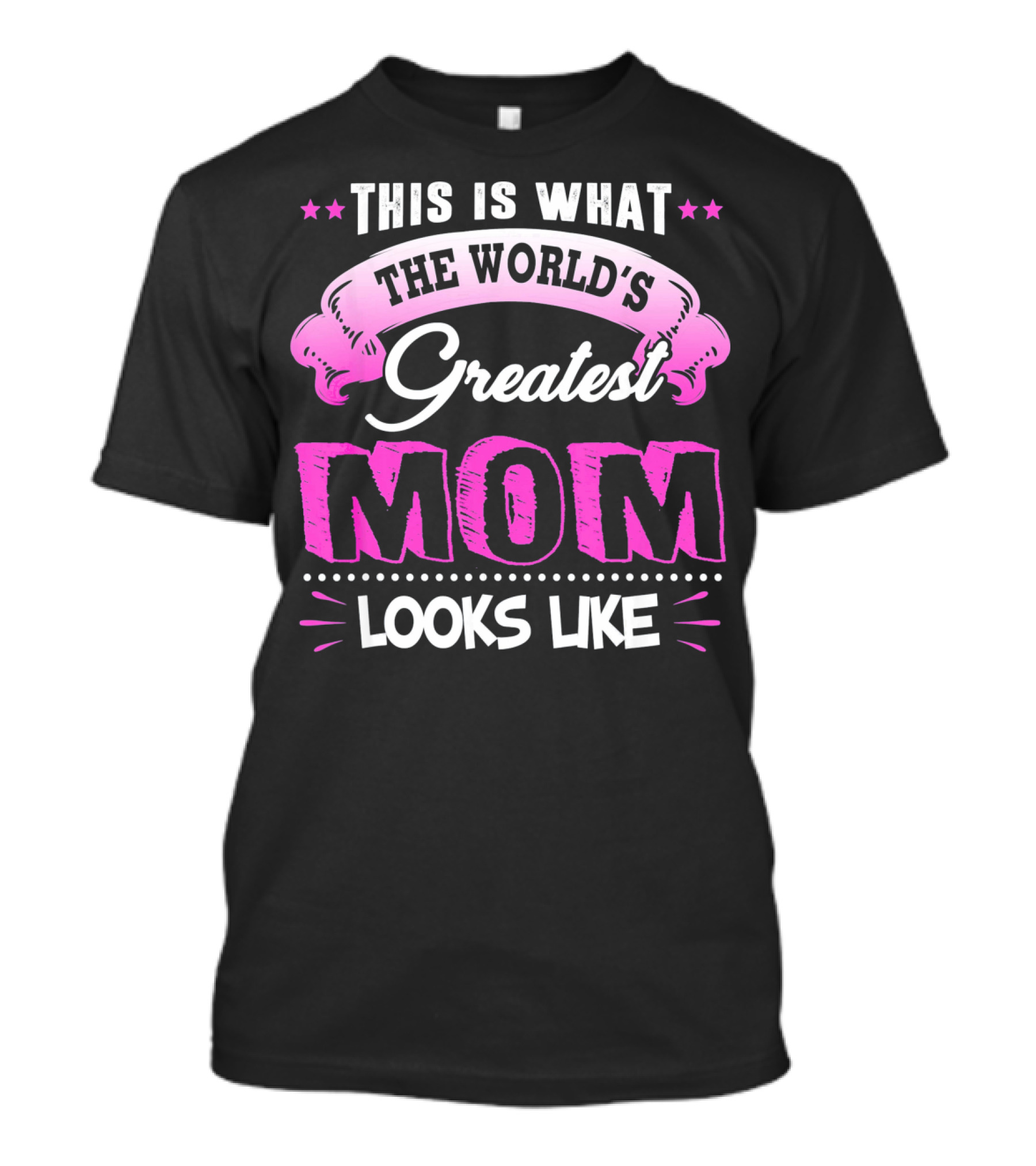 This Is What The World's Greatest Mom Looks Like T-Shirt