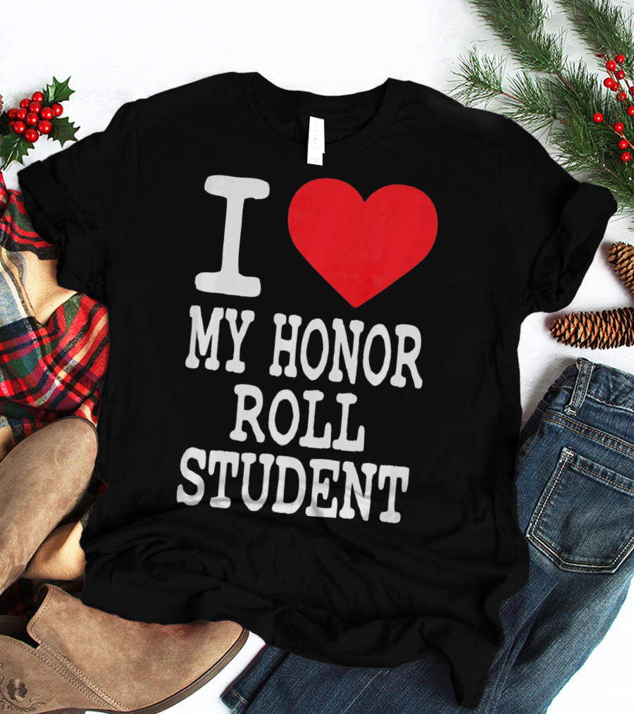 I Heart My Honor Roll Student T-Shirt