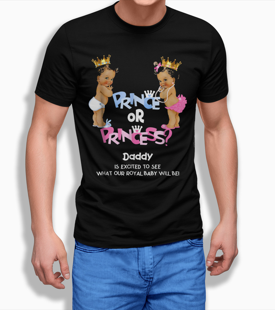 Prince or Princess Daddy Is Excited to See What Our Royal Baby Will Be T-Shirt