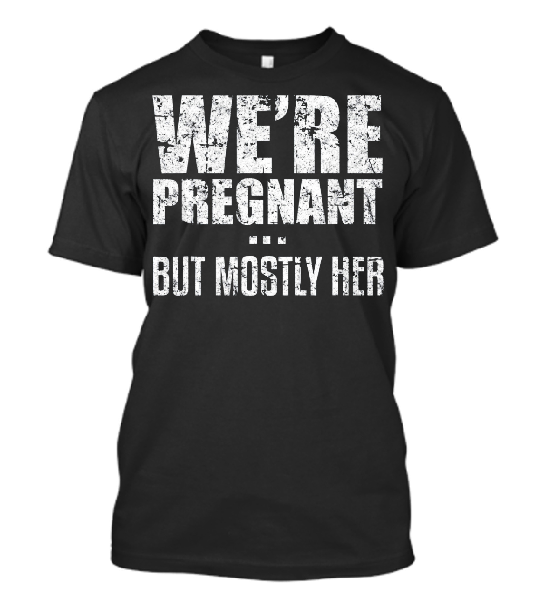 We're Pregnant But Mostly Her T-Shirt