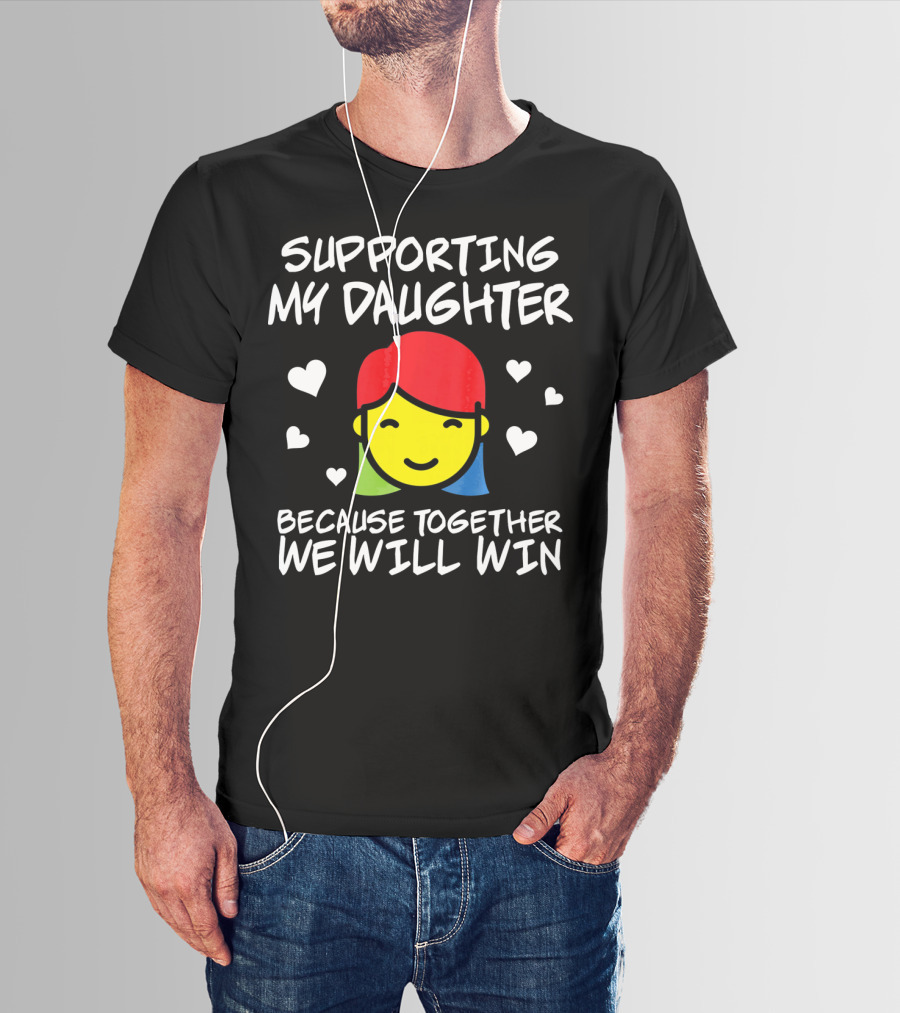 Supporting My Daughter Because Together We Will Win Autis T-Shirt