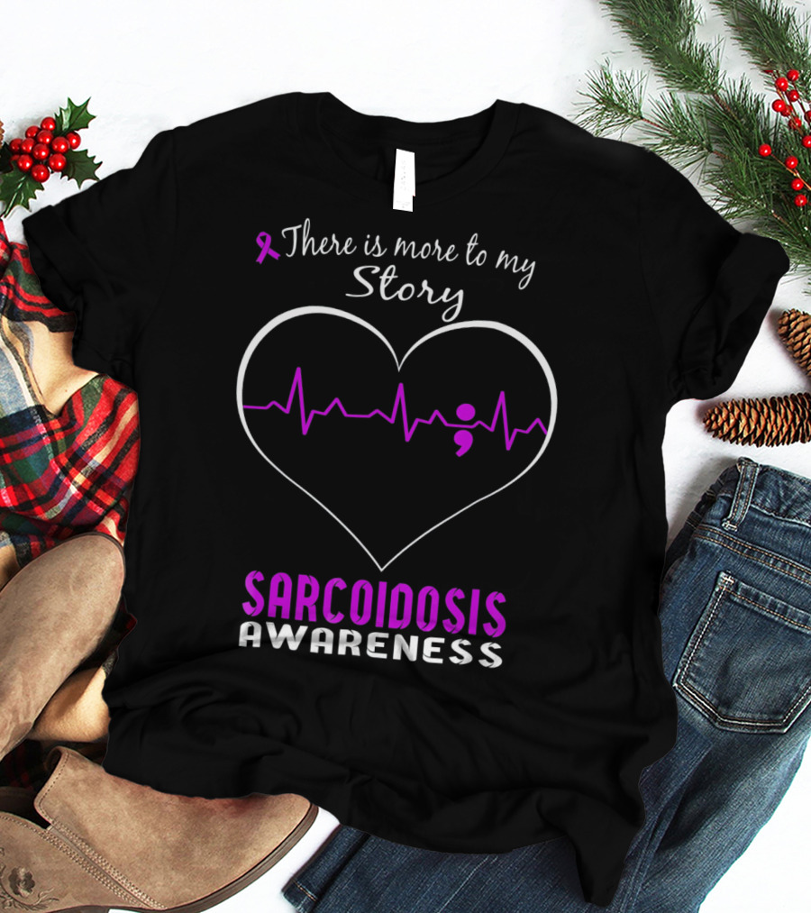 There Is More To My Story Sarcoidosis Awareness T-Shirt