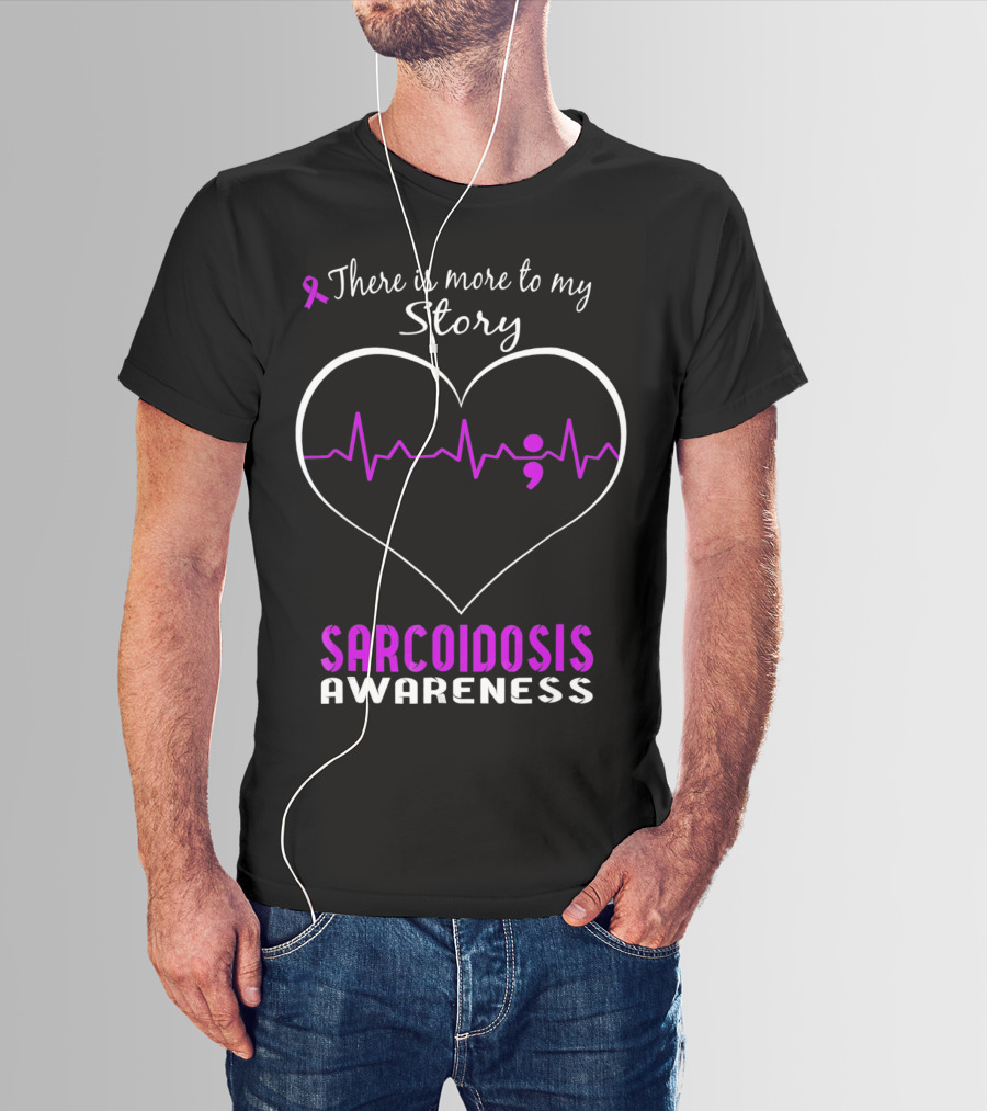There Is More To My Story Sarcoidosis Awareness T-Shirt