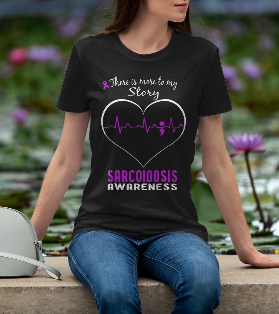 There Is More To My Story Sarcoidosis Awareness T-Shirt