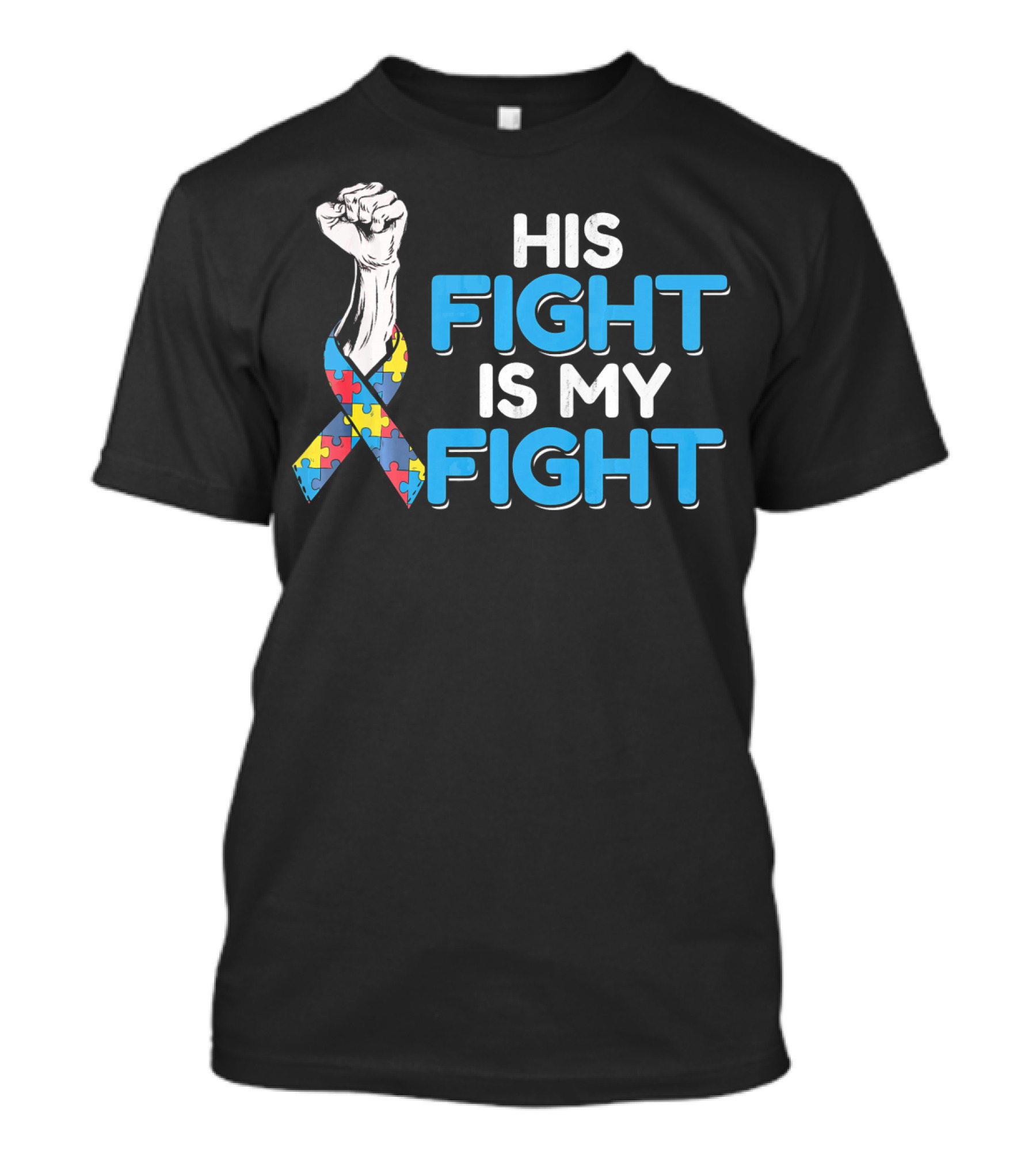 His Fight Is My Fight Autism Awareness Ribbon Puzzle Fist T-Shirt