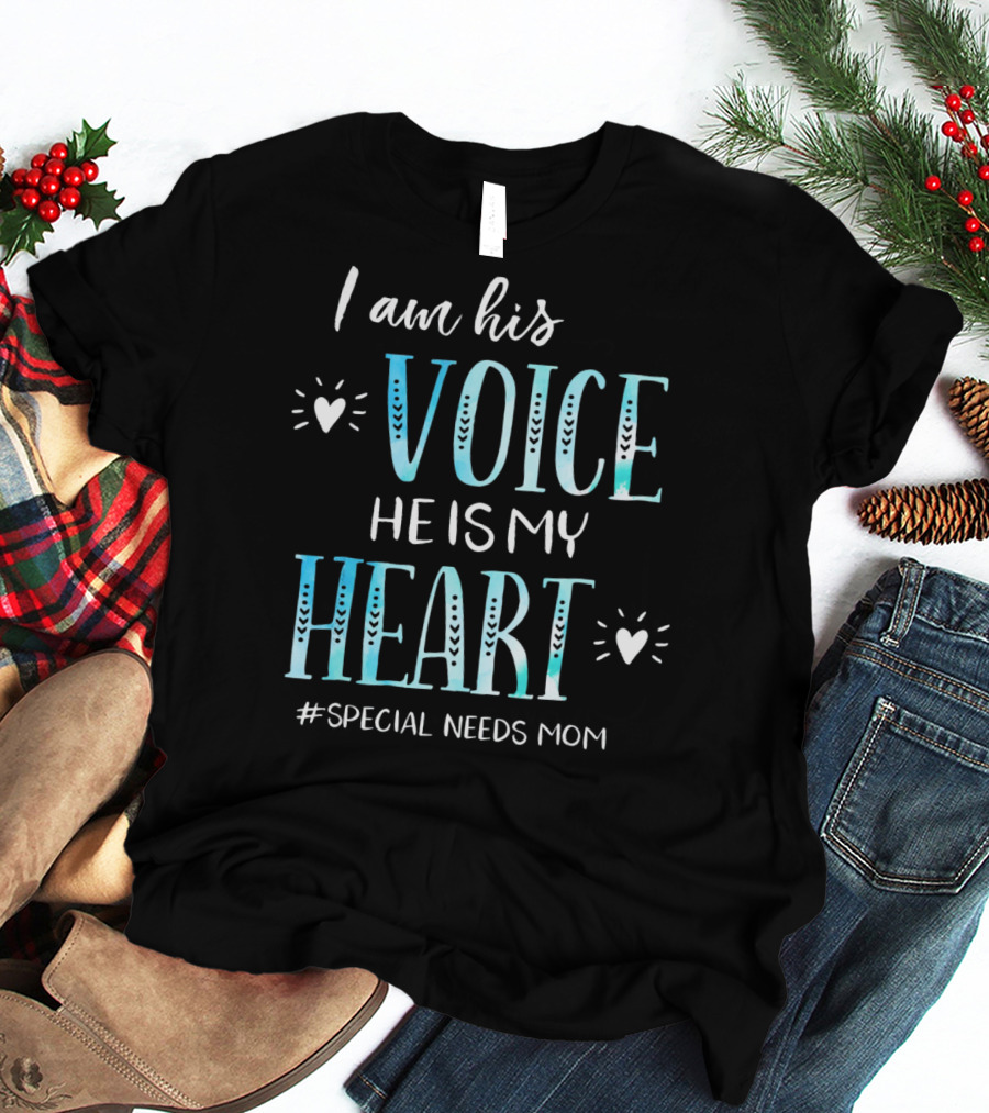 I Am His Voice He Is My Heart #Special Needs Mom T-Shirt