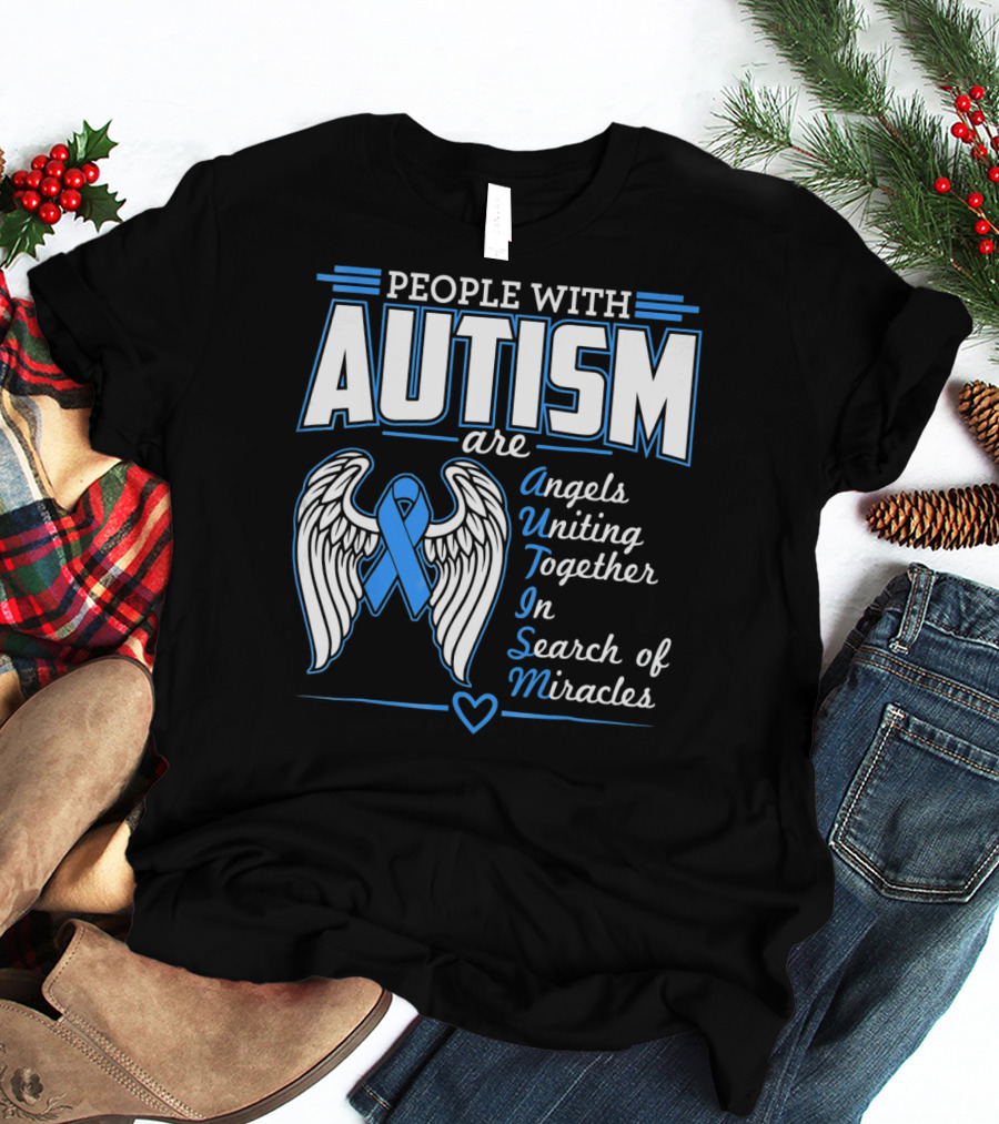 People With Autism Are Angels Uniting Together In Search Of Miracles T-Shirt