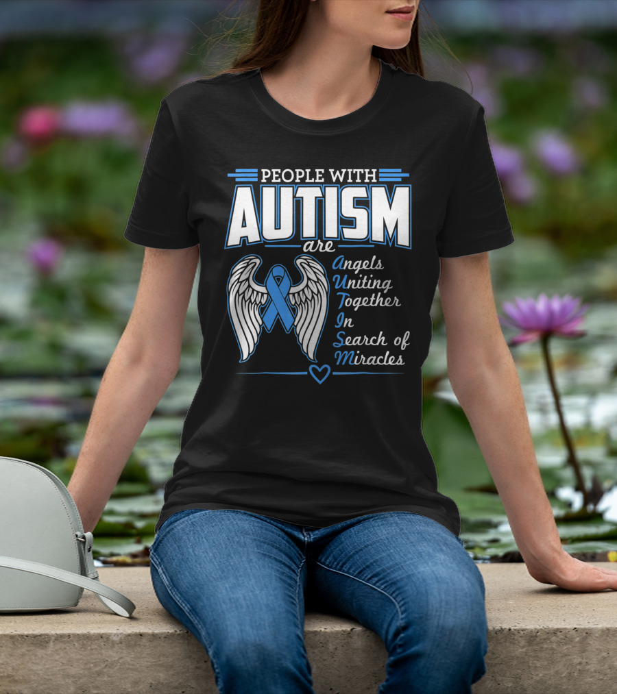 People With Autism Are Angels Uniting Together In Search Of Miracles T-Shirt