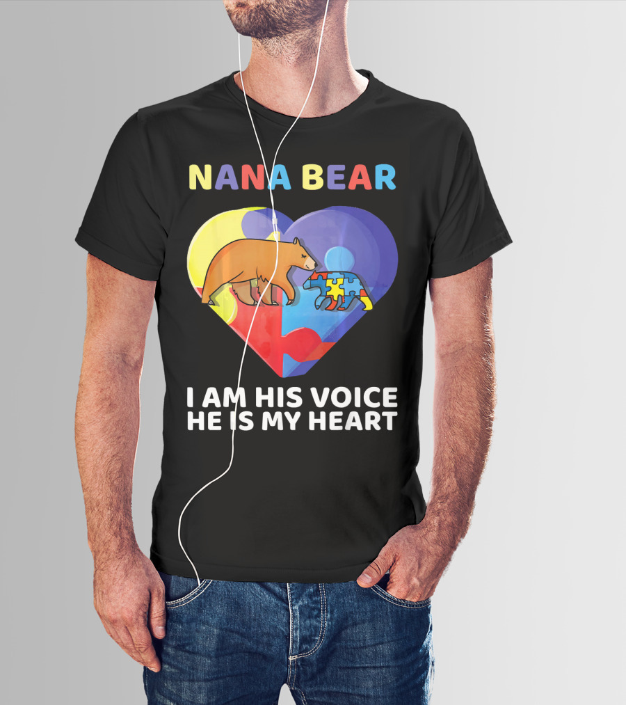 Nana Bear Autism Awareness I Am His Voice He Is My Heart T-Shirt