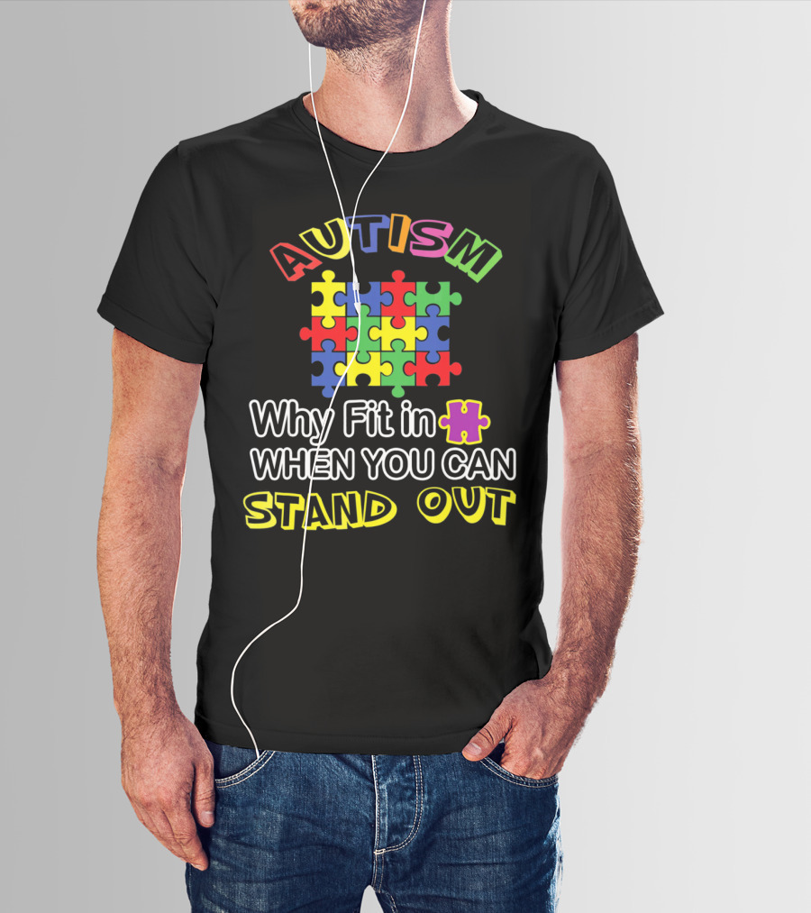 AUTISM Puzzle Why Fit In When You Can Stand Out T-Shirt