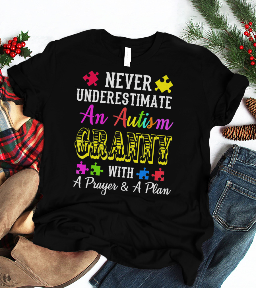NEVER UNDERESTIMATE AN AUTISM GRANNY WITH A PRAYER And A PLAN T-Shirt