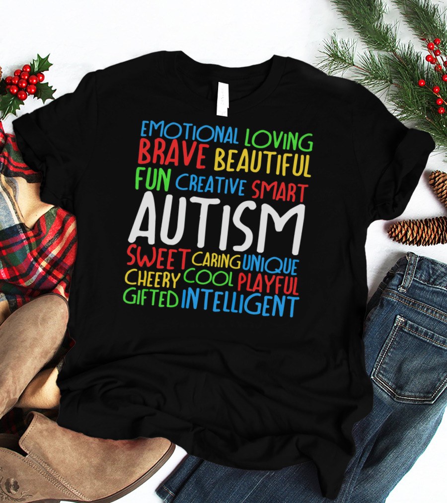 Emotional Loving Brave Beautiful Fun Creative Smart Autism Sweet Caring Unique Cheery Cool Playful Gifted Intelligent T-Shirt
