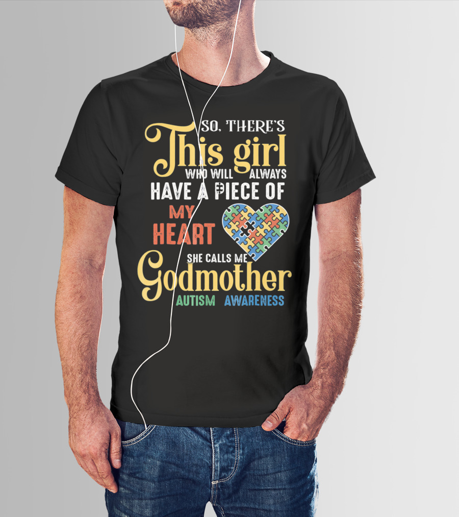 So There's This Girl Who Will Always Have A Piece Of My Heart She Calls Me Godmother Autism Awareness T-Shirt