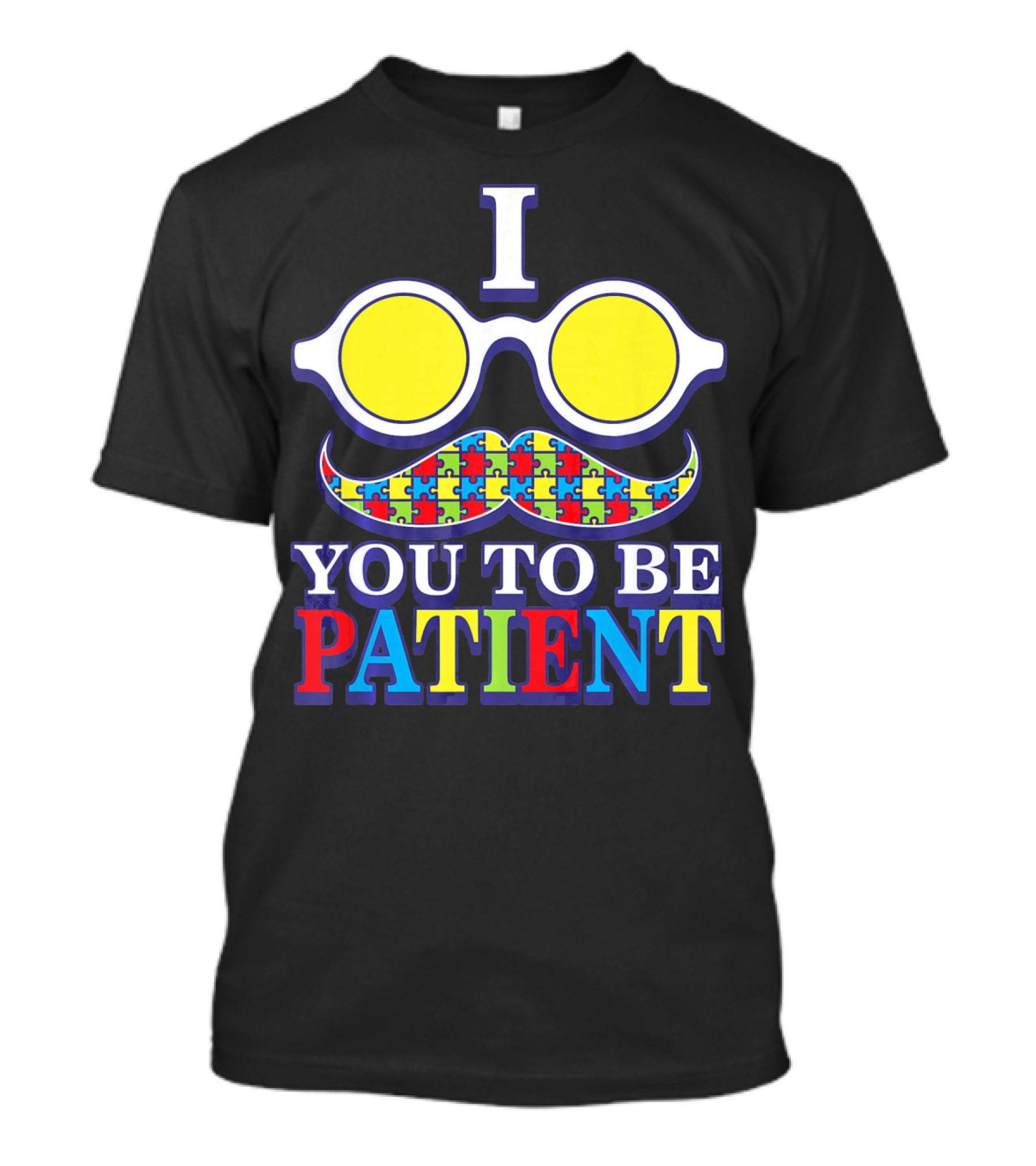 I Need You To Be Patient Autism Awareness Mustache Puzzle Glasses T-Shirt