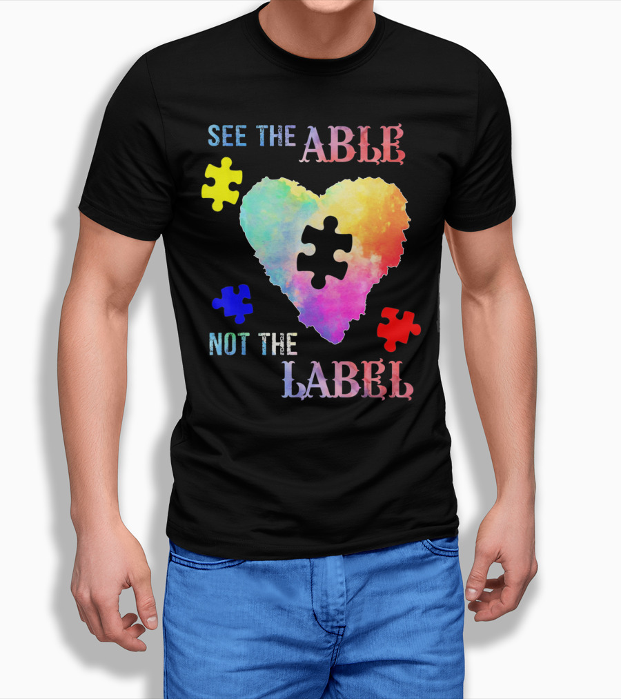 See The Able Not The Label Heart Autism Puzzle Pieces T-Shirt