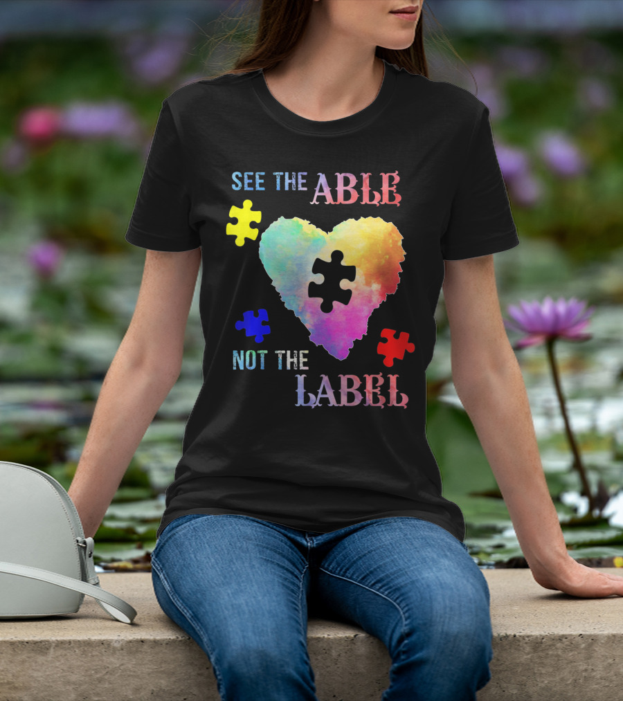 See The Able Not The Label Heart Autism Puzzle Pieces T-Shirt
