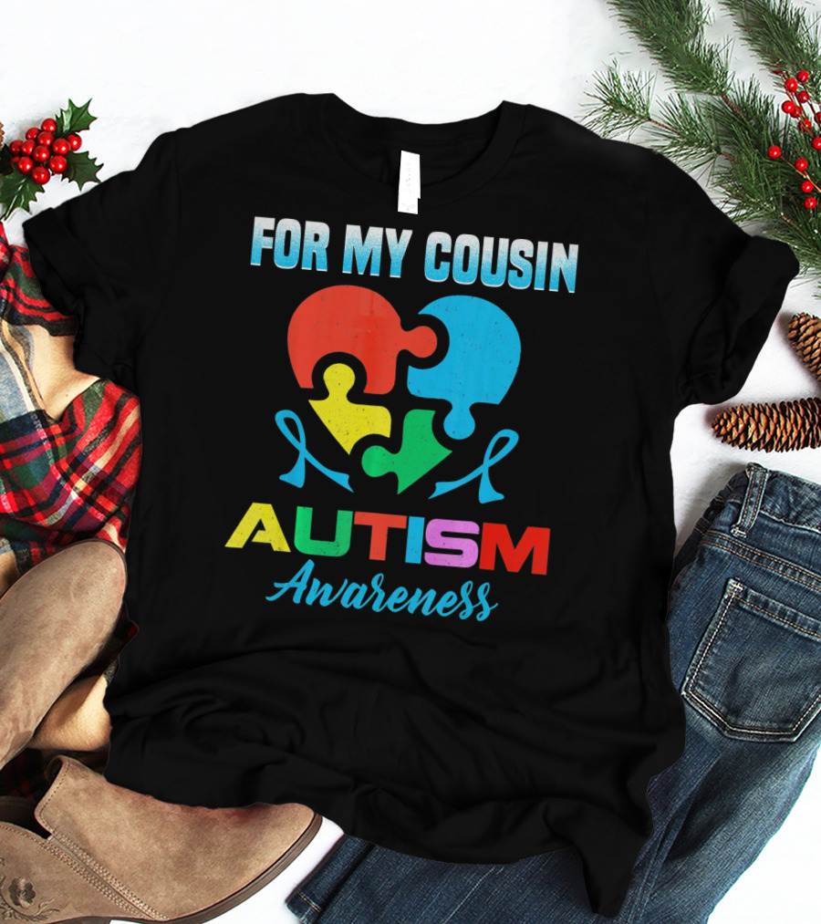 For My Cousin Autism Awareness Puzzle Heart Ribbons T-Shirt