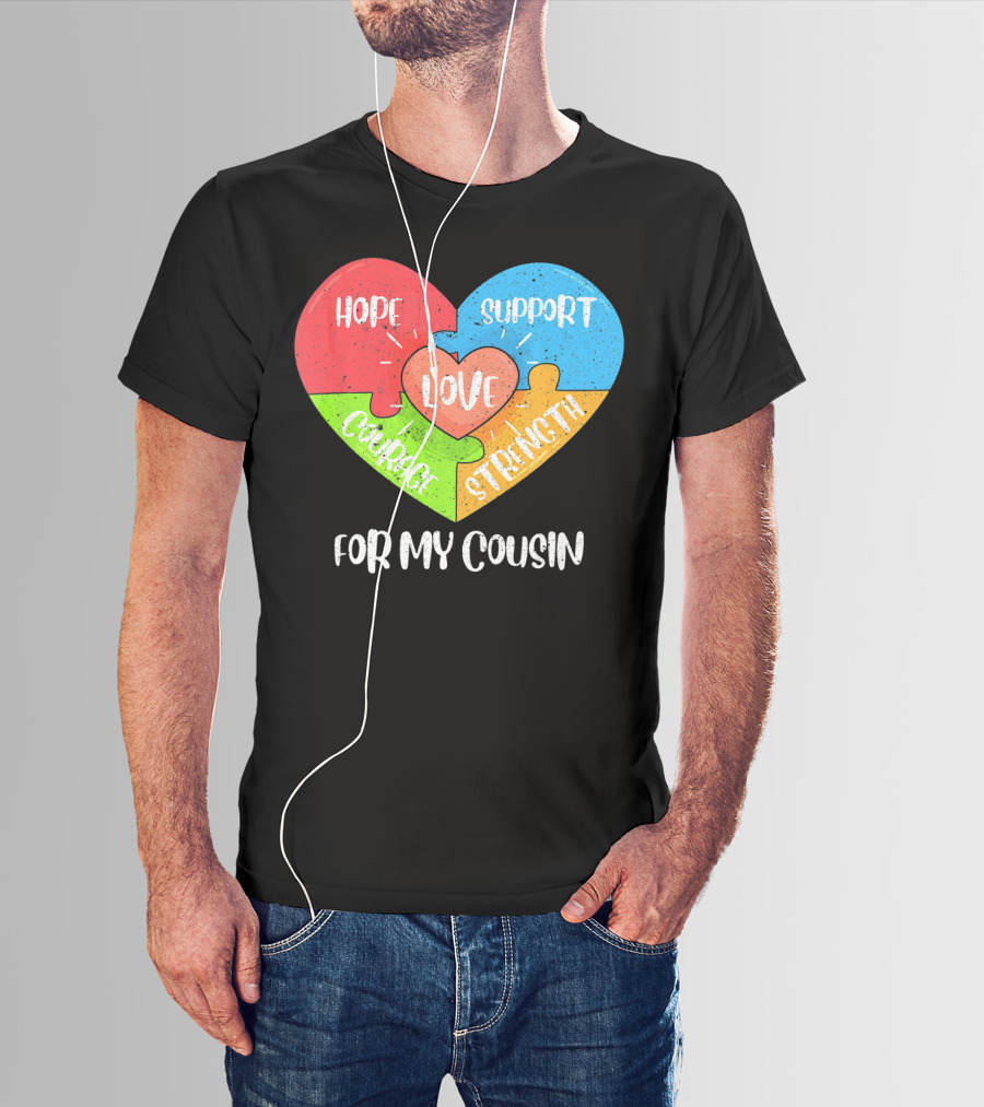 Hope Support Love Courage Strength For My Cousin Autism Awareness T-Shirt