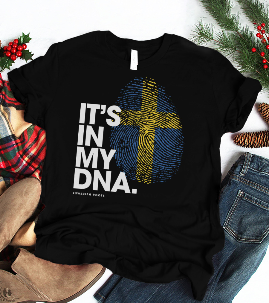 IT'S IN MY DNA Sweden Flag Swedish #Swedish Roots T-Shirt
