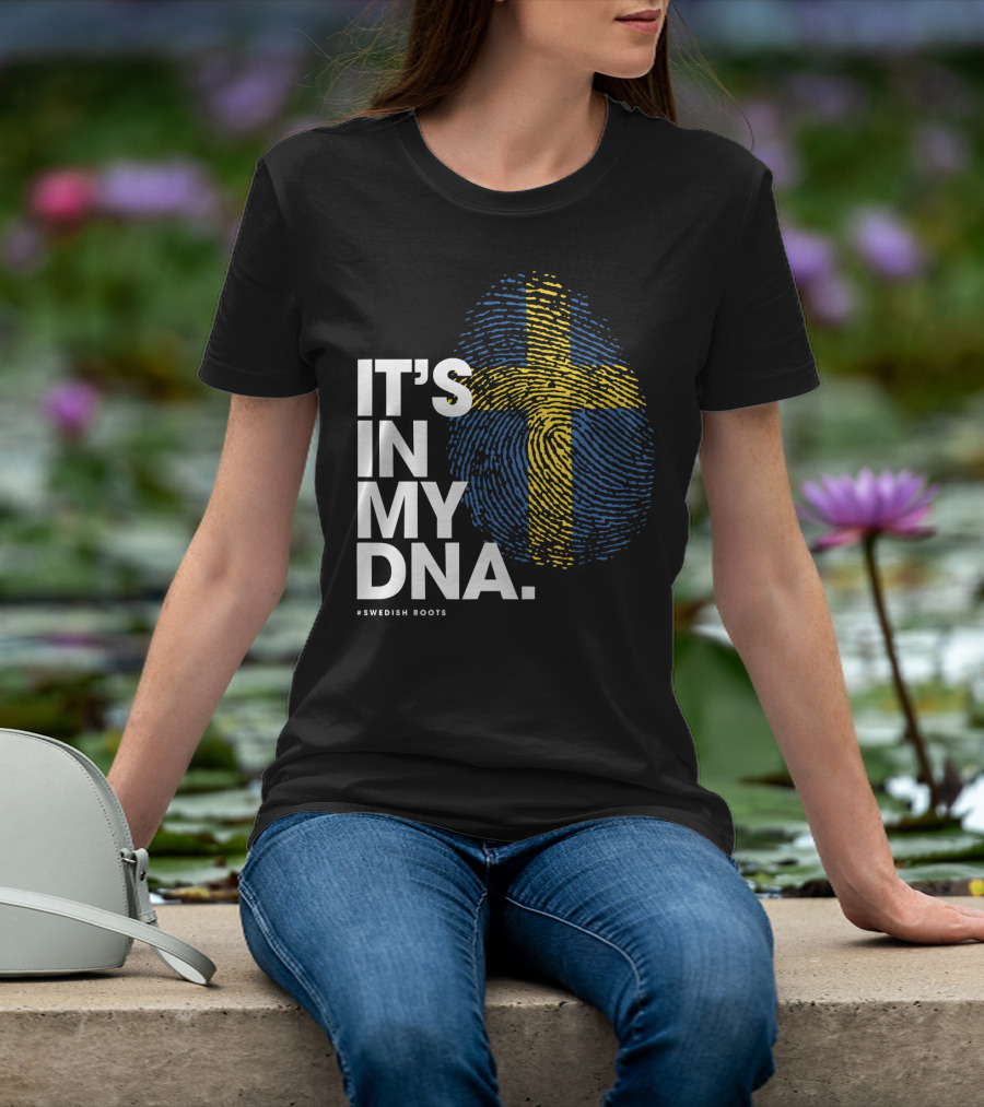 IT'S IN MY DNA Sweden Flag Swedish #Swedish Roots T-Shirt