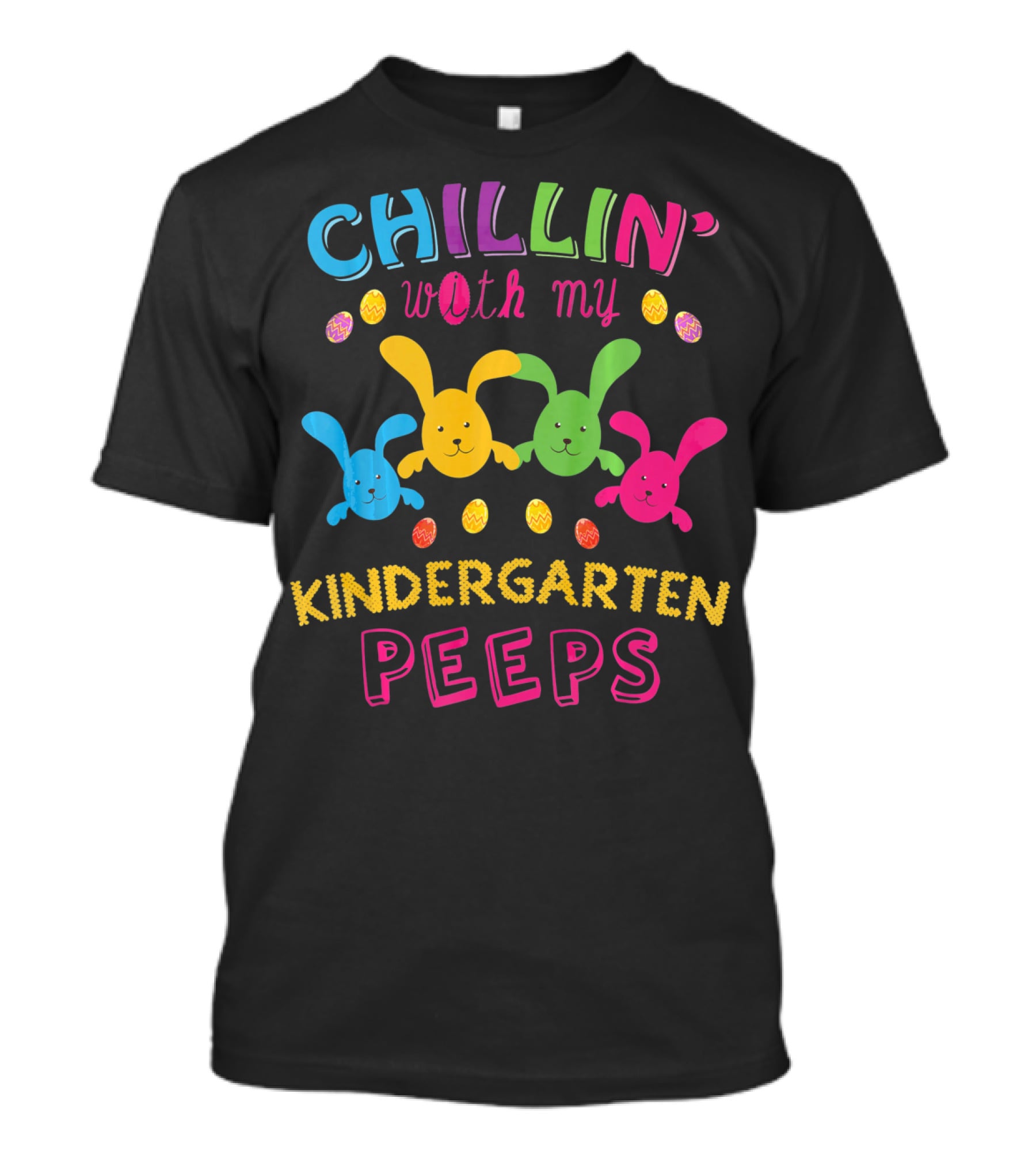 Colorful Chillin With My Kindergarten Peeps With Playful Bunny And Egg T-Shirt