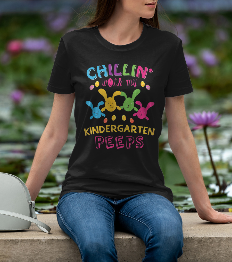 Colorful Chillin With My Kindergarten Peeps With Playful Bunny And Egg T-Shirt