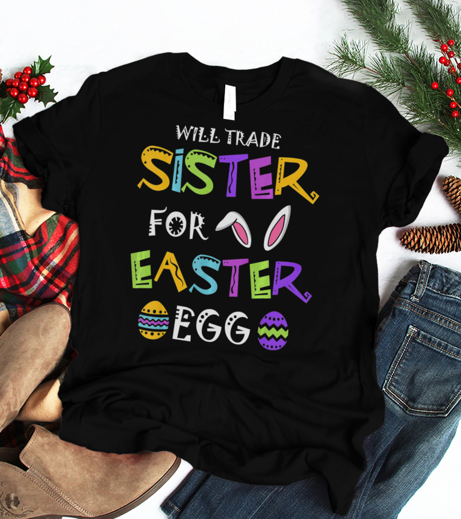 Will Trade Sister For Easter Egg T-Shirt