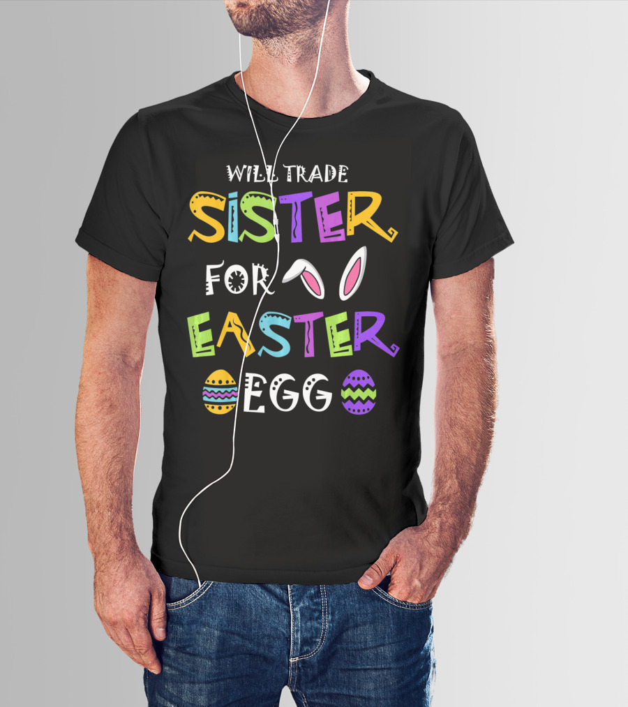 Will Trade Sister For Easter Egg T-Shirt