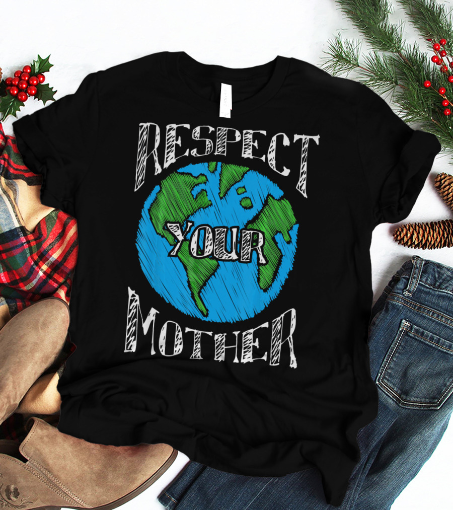 Respect Your Mother Planet Earth T-Shirt