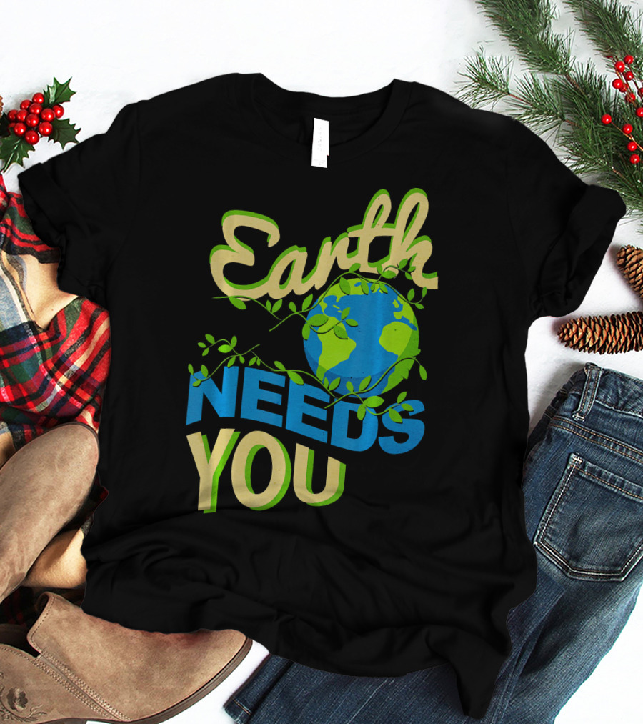 Earth Needs You Conservation Environmental Message T-Shirt