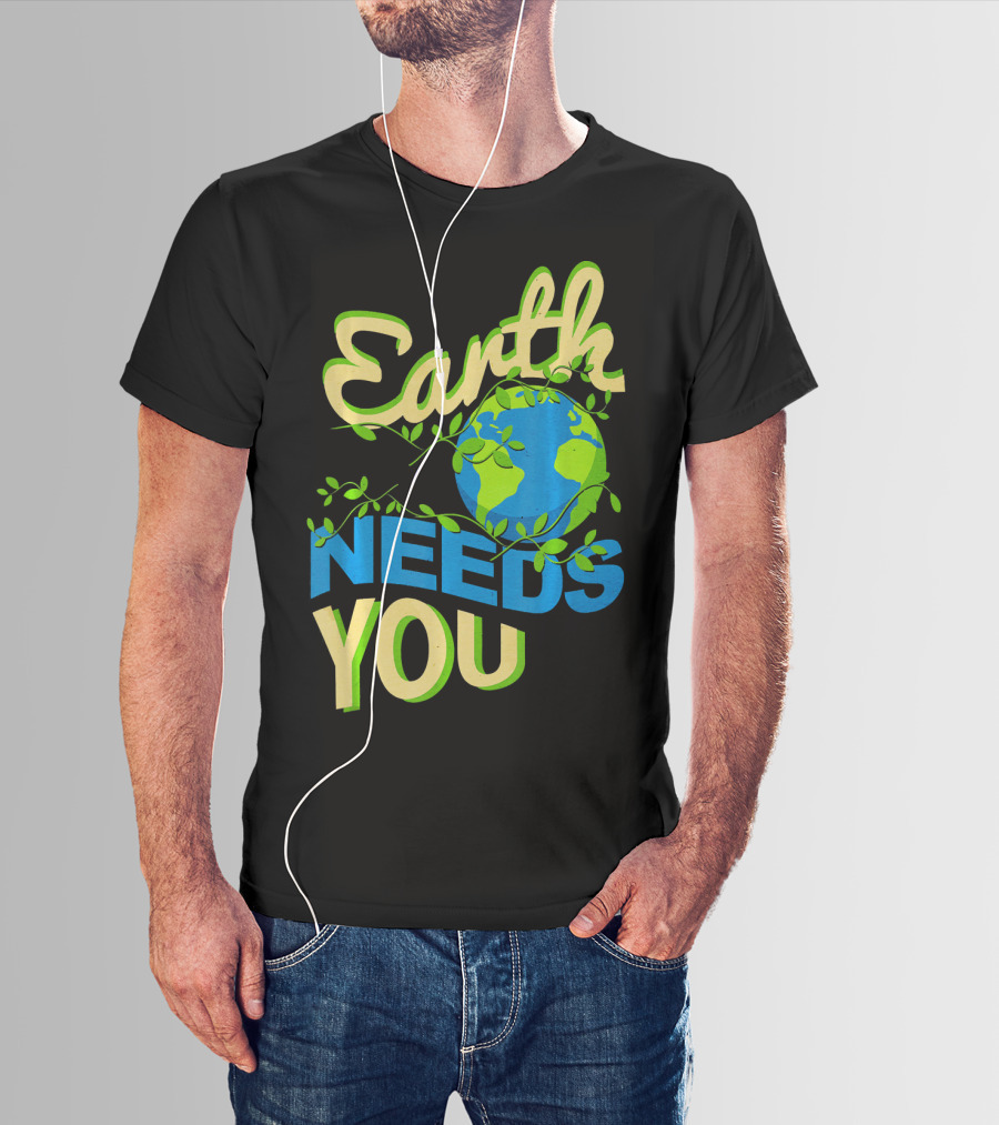 Earth Needs You Conservation Environmental Message T-Shirt