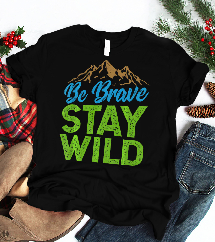 Be Brave Stay Wild Earth Day Mountains T-Shirt