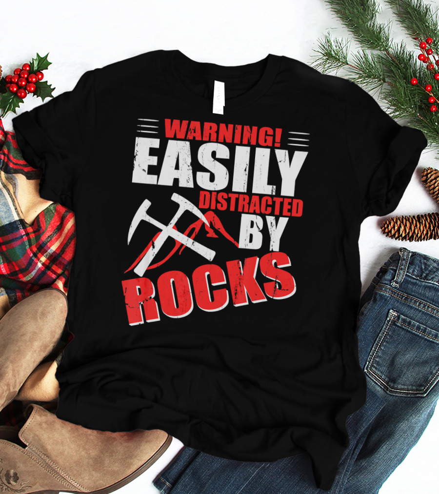 Warning Easily Distracted By Rocks Funny Geology Geologist Science T-Shirt