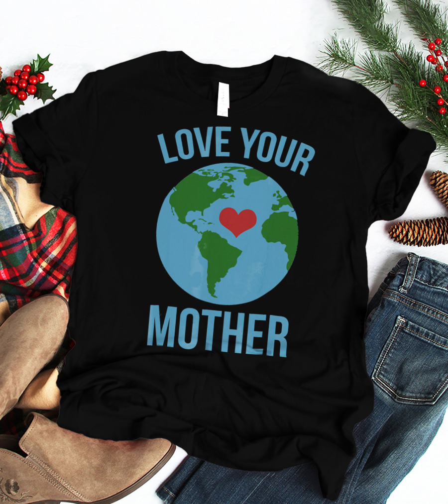 Love Your Mother Earth Day Heart Globe T-Shirt