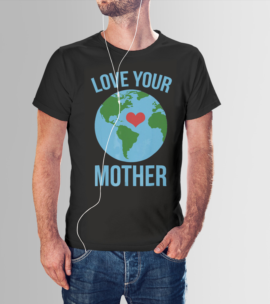 Love Your Mother Earth Day Heart Globe T-Shirt