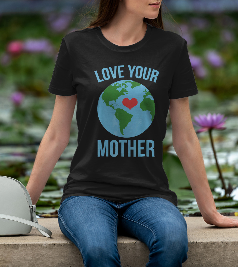 Love Your Mother Earth Day Heart Globe T-Shirt