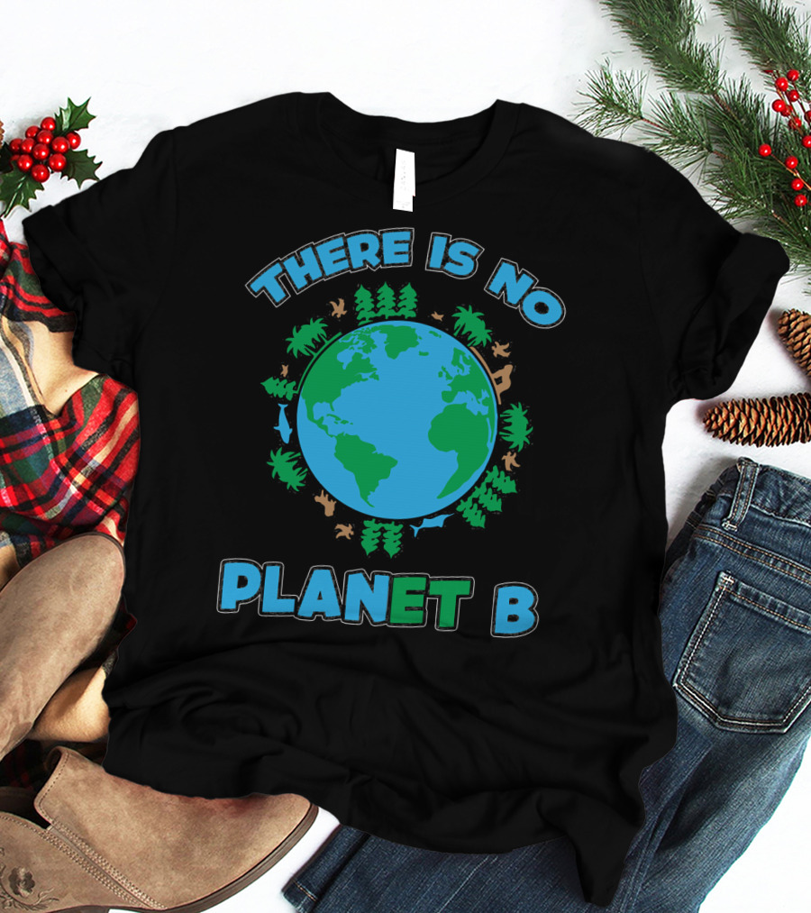 THERE IS NO PLANET B Earth Animals And Trees T-Shirt