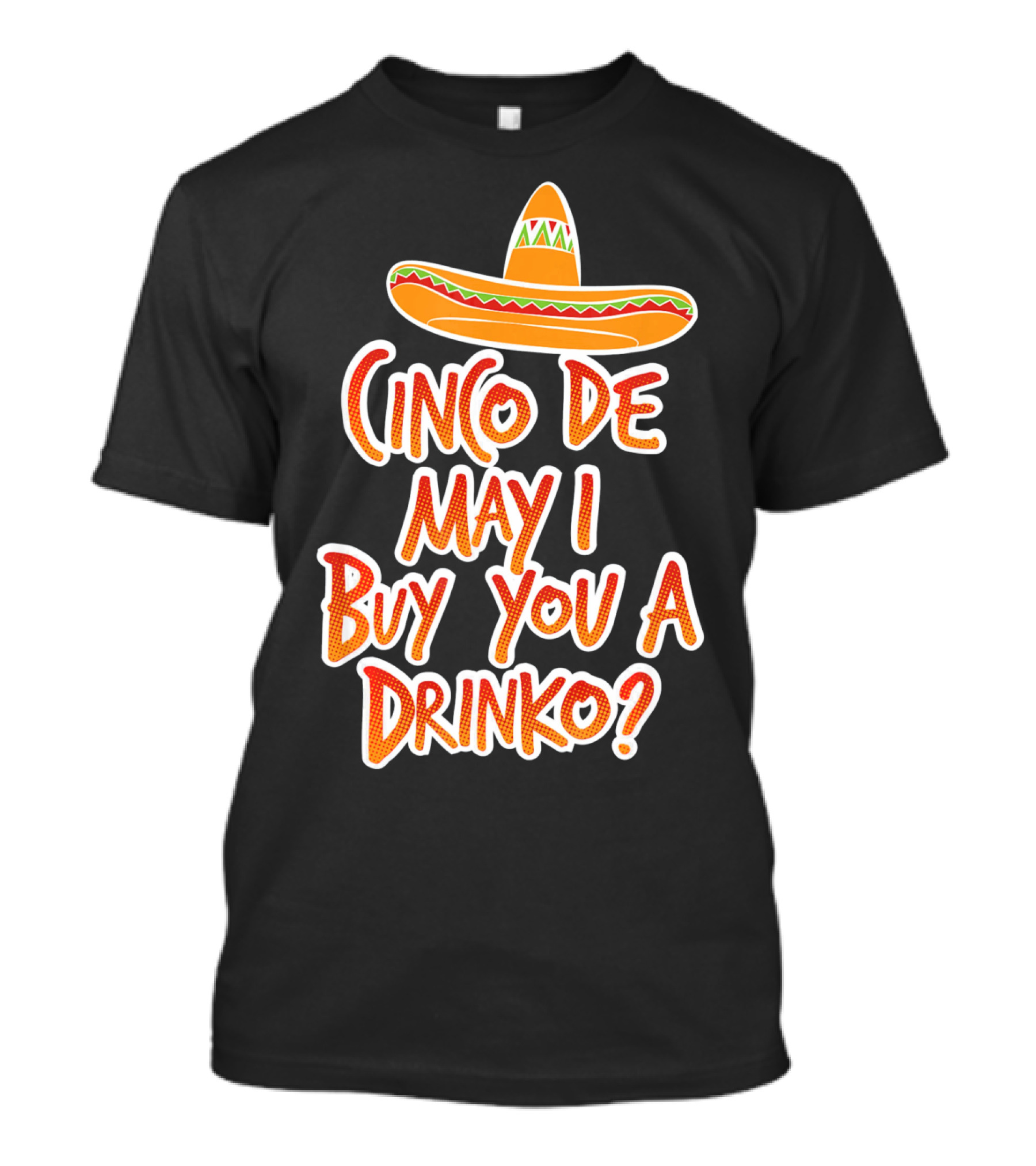 Cinco De Mayo May I Buy You A Drinko Sombrero T-Shirt