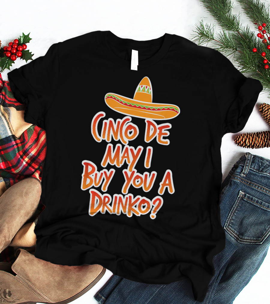 Cinco De Mayo May I Buy You A Drinko Sombrero T-Shirt