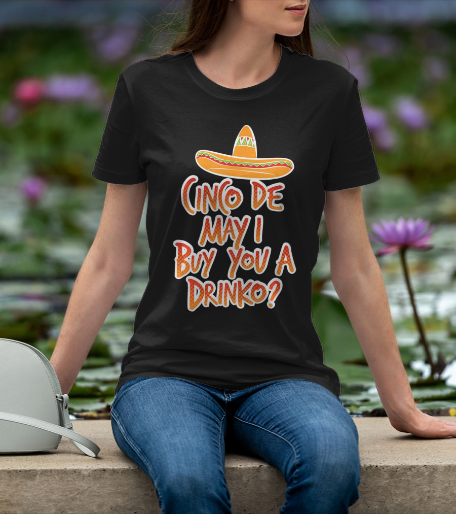 Cinco De Mayo May I Buy You A Drinko Sombrero T-Shirt