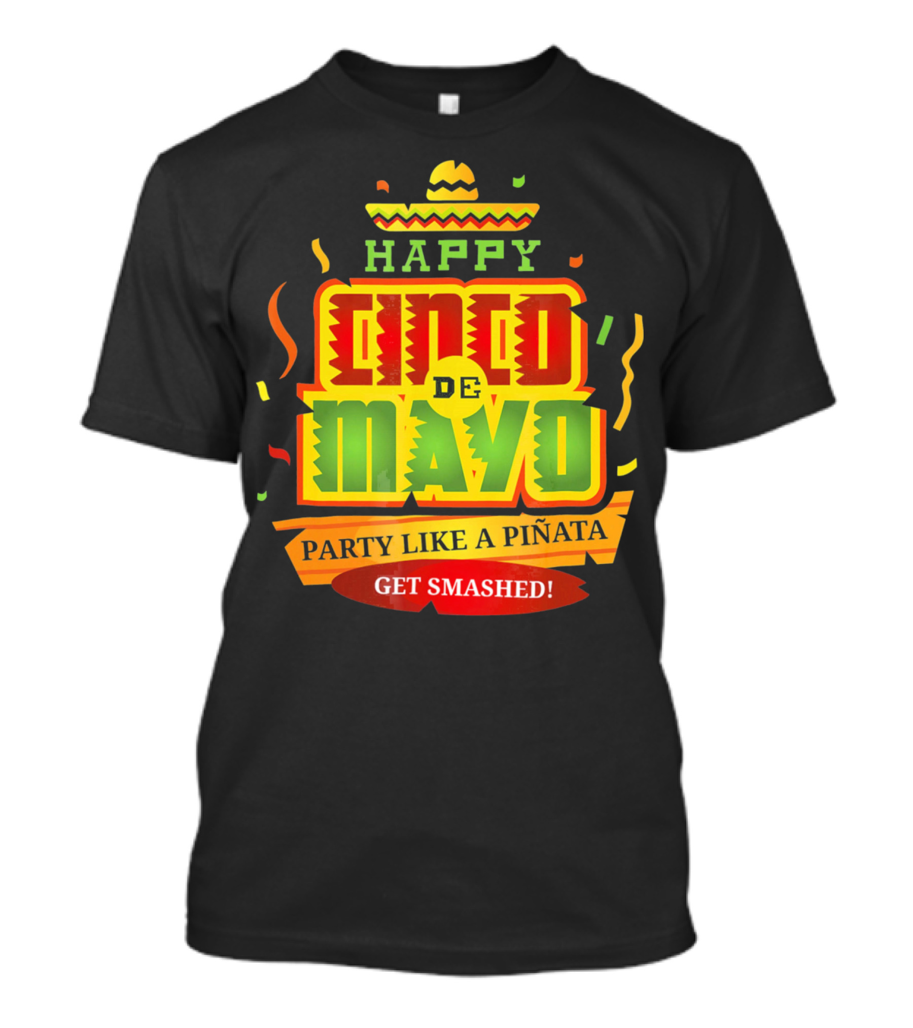 Happy Cinco De Mayo Party Like A Piñata Get Smashed T-Shirt