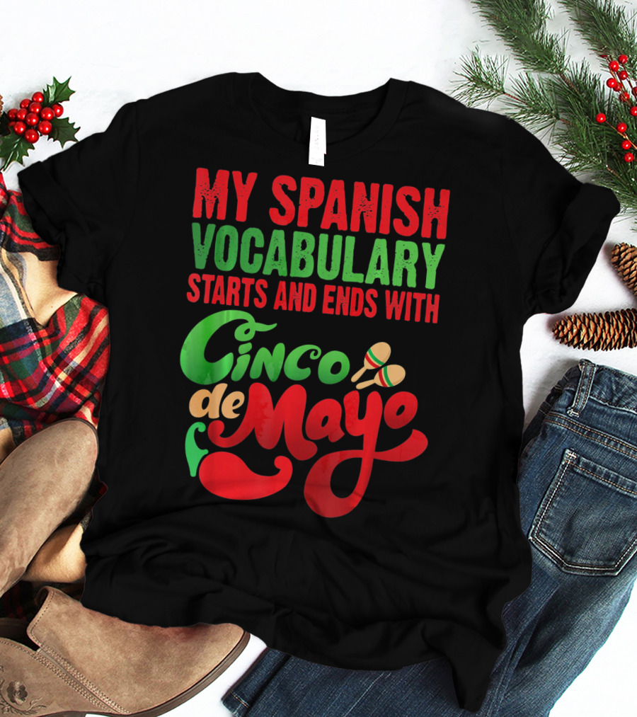 My Spanish Vocabulary Starts And Ends With Cinco De Mayo T-Shirt