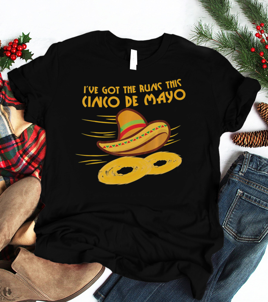 I've Got The Runs This Cinco De Mayo Sombrero And Running Onion Rings T-Shirt