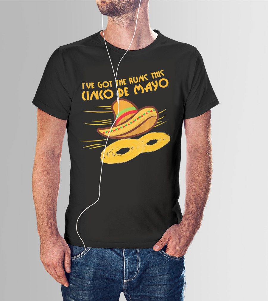 I've Got The Runs This Cinco De Mayo Sombrero And Running Onion Rings T-Shirt