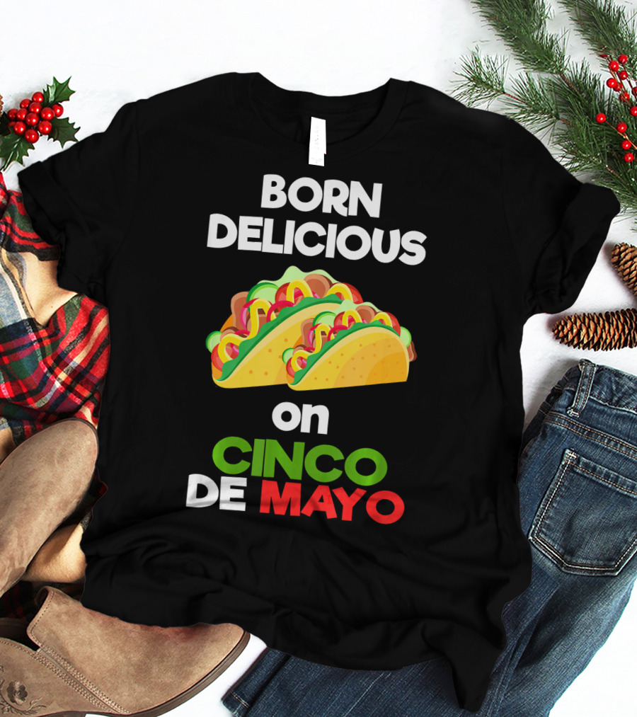 Born Delicious Tacos On Cinco De Mayo T-Shirt