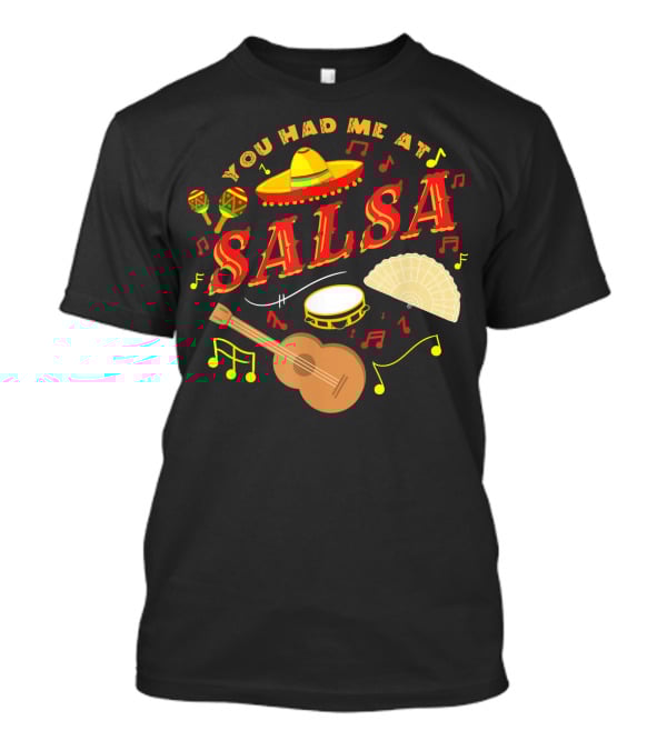 You Had Me At Salsa Cinco De Mayo Sombrero Maracas Guitar Fan Music Notes T-Shirt