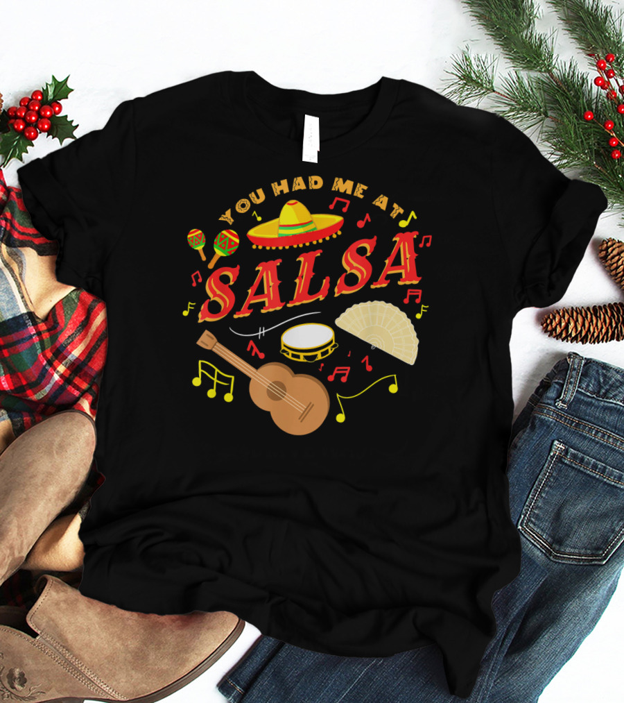 You Had Me At Salsa Cinco De Mayo Sombrero Maracas Guitar Fan Music Notes T-Shirt