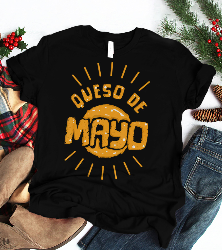 Queso De Mayo Mexican Cheese Dip Cinco T-Shirt