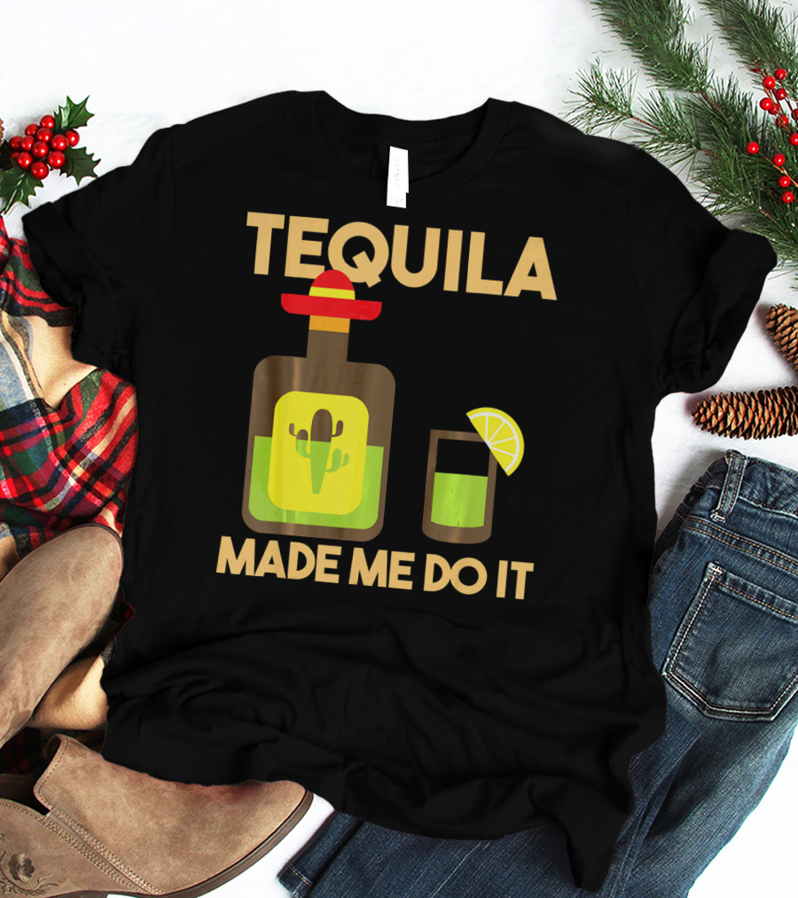 Tequila Made Me Do It Fiesta Cinco De With Cactus Bottle And Lime Drink T-Shirt